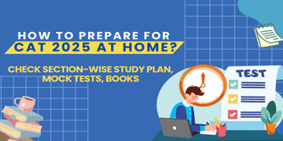 How to Prepare for CAT Exam at Home? Check Section-wise Preparation Strategy, Study Plan and Books